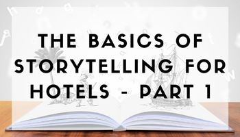 Basics of storytelling for hotels - Part 1
