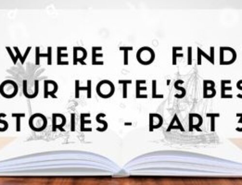 Your hotel’s stories: Where to find them and how to showcase them for maximum impact – Part 3